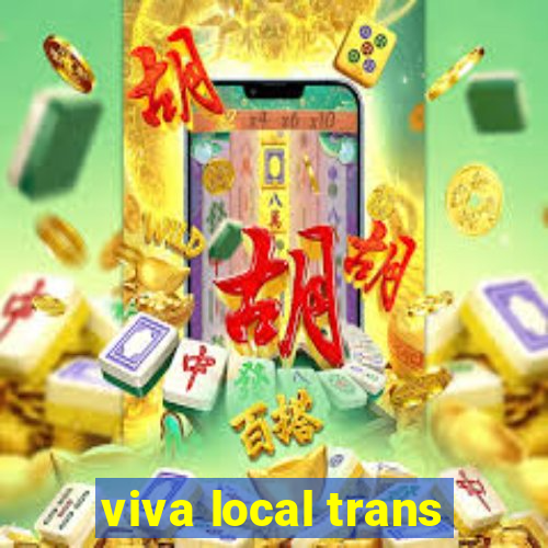 viva local trans